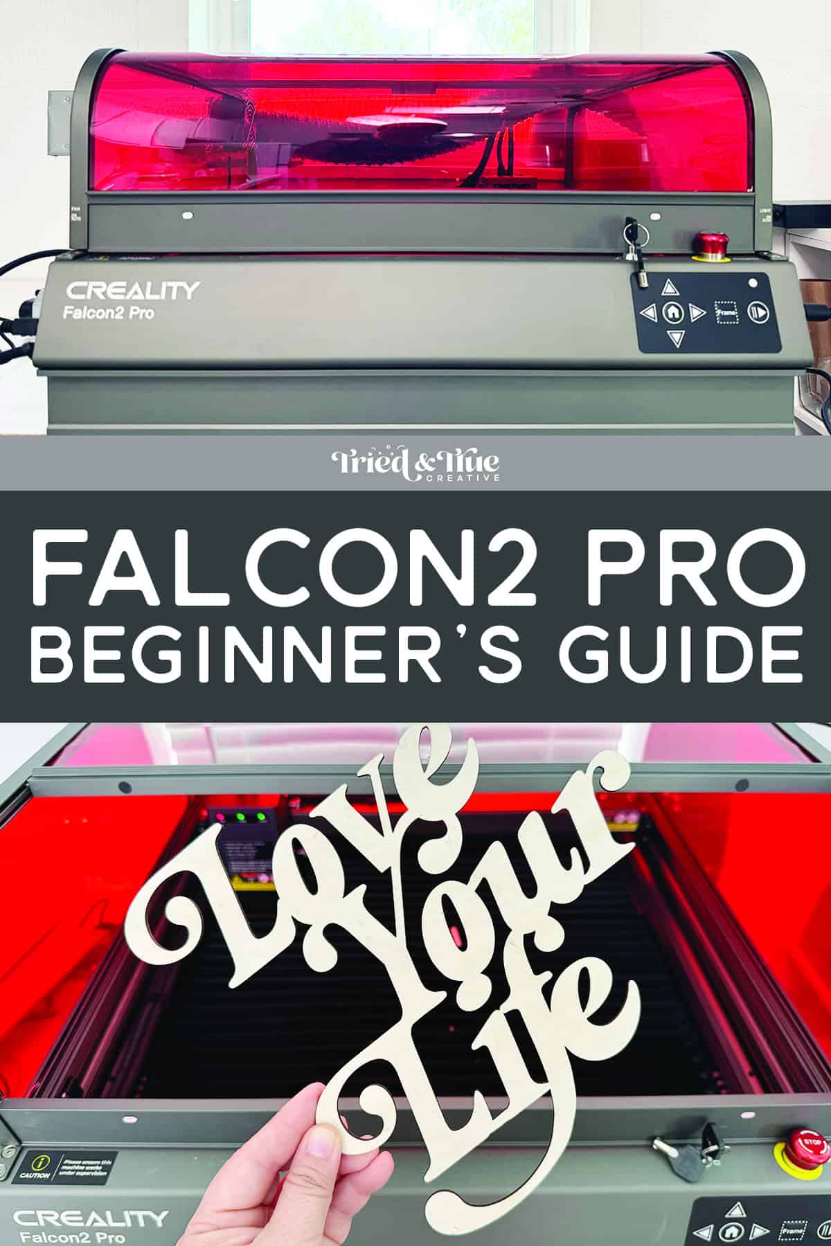 A laser engraving machine with the label "CREALITY Falcon2 Pro" and a hand holding a "Love Your Life" cutout. Text reads: "CREALITY FALCON2 PRO Beginner’s Guide." Dive into the Creality Falcon2 Pro Guide for easy steps to master your device.